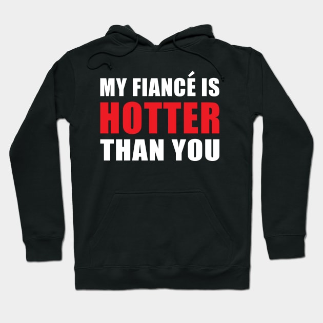 My Fiancé is Hotter Than You Funny Engagement Design Hoodie by hobrath